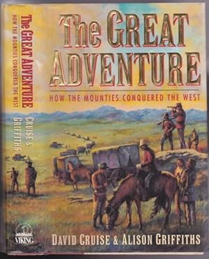 The Great Adventure: How the Mounties Conquered the West