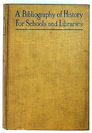 Imagen del vendedor de A Bibliography of History for Schools and Libraries with Descriptive and Critical Annotations a la venta por The Kelmscott Bookshop, ABAA