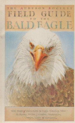 Seller image for The Audubon Society Field Guide to the Bald Eagle for sale by Bookfeathers, LLC