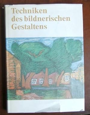 Techniken des bildnerischen Gestaltens. Ein Handbuch für das Selbststudium und für die Arbeit in ...