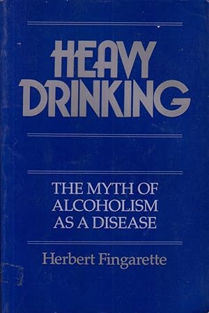 Seller image for Heavy Drinking: The Myth of Alcoholism as a Disease for sale by Jonathan Grobe Books