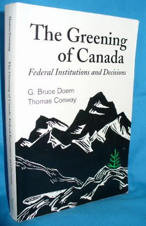 Seller image for The Greening of Canada: Federal Institutions and Decisions for sale by Alhambra Books