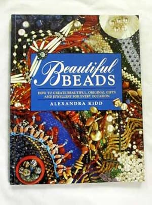 Bild des Verkufers fr Beautiful Beads How to Create Beautiful, Original Gifts and Jewellery for Every Occasion zum Verkauf von Adelaide Booksellers