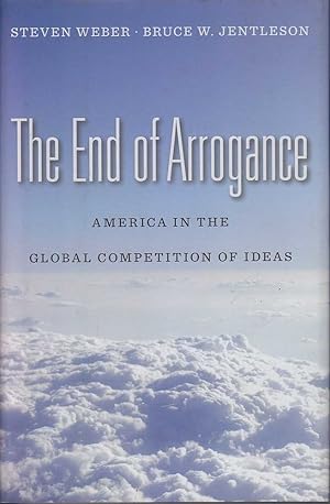 Image du vendeur pour The End of Arrogance: America in the Global Competition of Ideas mis en vente par Mr Pickwick's Fine Old Books