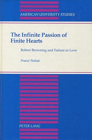 Bild des Verkufers fr The Infinite Passion of Finite Hearts: Robert Browning and Failure in Love (American University Studies: English Language & Literature, Ser. IV, Vol. 141) zum Verkauf von Kenneth A. Himber