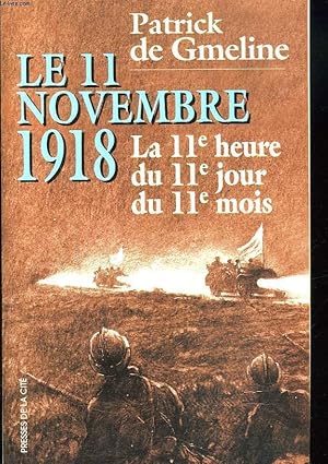 Seller image for LE 11 NOVEMBRE 1918. LA 11E HEURE, DU 11e JOUR, DU 11e MOIS. for sale by Le-Livre