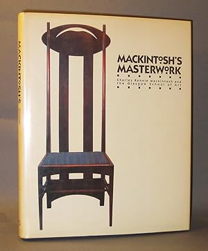 Seller image for Mackintosh's Masterwork: Charles Rennie Mackintosh and the Glasgow School of Art for sale by Exquisite Corpse Booksellers