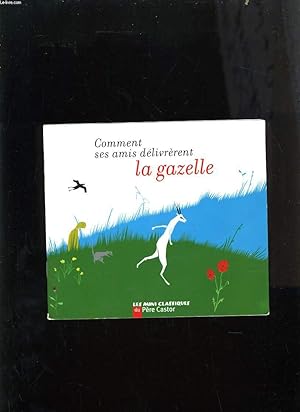 Image du vendeur pour COMMENT SES AMIS DELIVRERENT LA GAZELLE mis en vente par Le-Livre