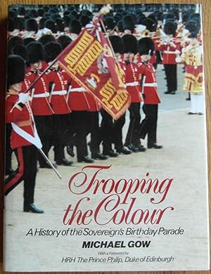 Trooping the Colour a History of the Sovereign's Birthday Parade