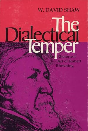 The Dialectical Temper: The Rhetorical Art of Robert Browning