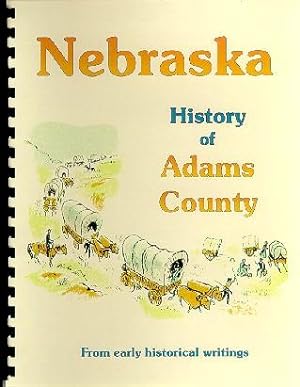 Seller image for History of Adams County Nebraska / History of the State of Nebraska for sale by A Plus Printing