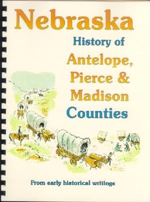 Seller image for History of Antelope, Pierce and Madison Counties Nebraska / History of the State of Nebraska for sale by A Plus Printing