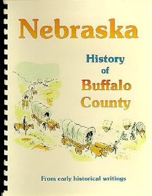Seller image for History of Buffalo County Nebraska / History of the State of Nebraska for sale by A Plus Printing