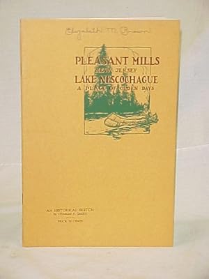 Image du vendeur pour Pleasant Mills New Jersey Lake Nescochague a Place of Olden Days, A Historical Sketch mis en vente par Princeton Antiques Bookshop