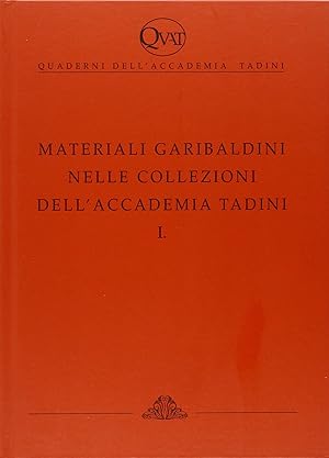 Seller image for Quaderni dell'Accademia Tadini. Materiali Garibaldini nelle Collezioni dell'Accademia Tadini. I for sale by Libro Co. Italia Srl