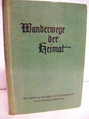 Seller image for Wanderwege der Heimat : Eine Anleitung zum Schul- u. Jugendwandern in d. Umgebung Hamburgs ; Sachgebiet Erdkunde. Hrsg. v. NS.-Lehrerbund, Gau Hamburg for sale by Antiquariat Bler