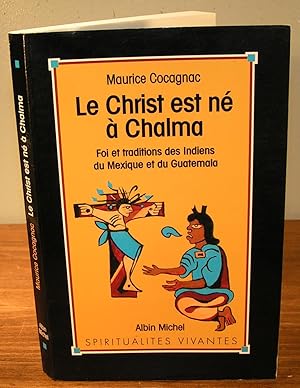 LE CHRIST EST NÉ À CHALMA foi et traditions des indiens du Mexique et du Guatemala