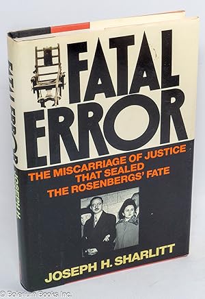 Fatal error: the miscarriage of justice that sealed the Rosenbergs' fate
