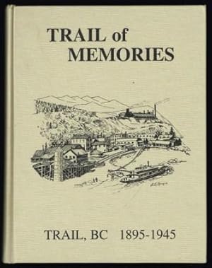 Trail of Memories: Trail BC, 1895-1945