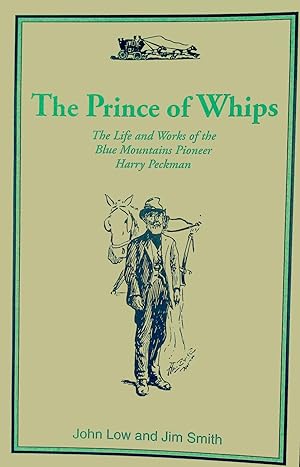 The Prince of Whips. The Life and Works of the Blue Mountains Pioneer Harry Peckman.
