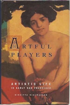Artful Players__Artistic Life in early San Francisco