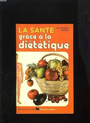 Image du vendeur pour LA SANTE GRACE A LA DIETETIQUE mis en vente par Le-Livre