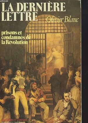 Image du vendeur pour LA DERNIERE LETTRE. PRISONS ET CONDAMNES DE LA REVOLUTION. 1793-1794. mis en vente par Le-Livre