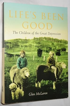 Image du vendeur pour Life's Been Good: The Children of the Great Depression mis en vente par E. Manning Books