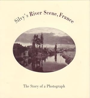 Seller image for SILVY'S RIVER SCENE, FRANCE: THE STORY OF A PHOTOGRAPH for sale by Arcana: Books on the Arts