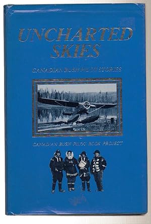 Image du vendeur pour Uncharted Skies: Canadian Bush Pilot Stories mis en vente par Silver Creek Books & Antiques