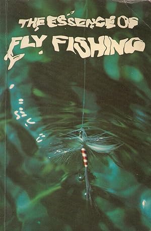 Bild des Verkufers fr THE ESSENCE OF FLY FISHING. zum Verkauf von Coch-y-Bonddu Books Ltd