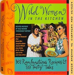 Imagen del vendedor de Wild Women In The Kitchen : 101 Rambunctious Recipes & 99 Tastytales a la venta por Keener Books (Member IOBA)