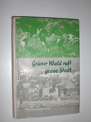 Grüner Wald ruft graue Stadt. Der Duisburger Wald und angrenzendes Waldgebiet in Wort und Bild.