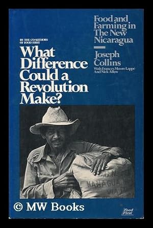 Seller image for What Difference Could a Revolution Make? : Food and Farming in the New Nicaragua / by Joseph Collins, with Frances Moore Lappe and Nick Allen for sale by MW Books