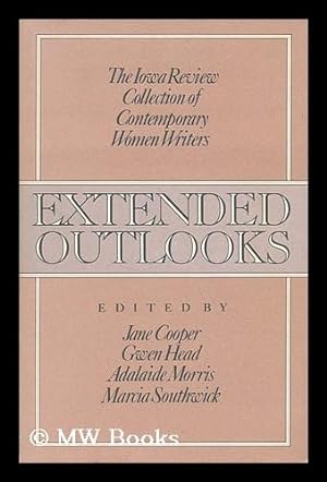 Seller image for Extended Outlooks : the Iowa Review Collection of Contemporary Women Writers / Edited and with an Introduction by Jane Cooper . [Et Al. ] for sale by MW Books