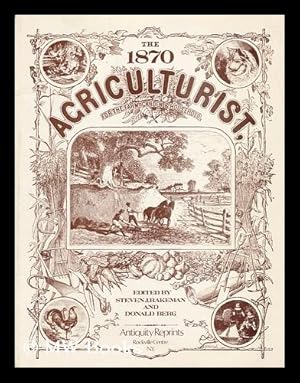 Imagen del vendedor de The 1870 Agriculturist, for the Farm, Garden, and Household / Edited by Steven J. Rakeman & Donald Berg a la venta por MW Books