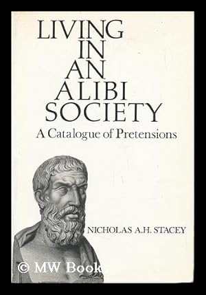 Seller image for Living in an Alibi Society : a Catalogue of Pretensions / Nicholas A. H. Stacey for sale by MW Books