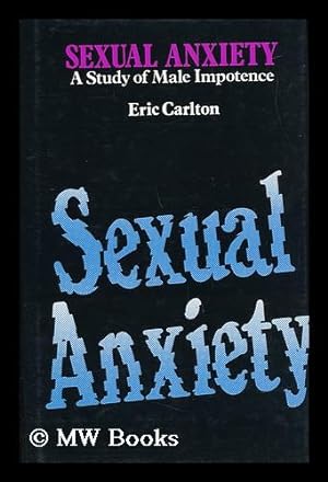 Seller image for Sexual Anxiety : a Study of Male Impotence / Eric Carlton for sale by MW Books Ltd.
