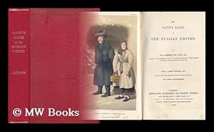 Bild des Verkufers fr The Native Races of the Russian Empire. by R. G. Latham . with a Large Coloured Map, Taken from That of the Imperial Geographical Society of St. Petersburg, and Other Illustrations zum Verkauf von MW Books Ltd.