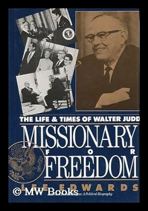 Imagen del vendedor de Missionary for Freedom : the Life and Times of Walter Judd / by Lee Edwards a la venta por MW Books