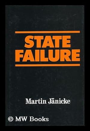 Seller image for State Failure : the Impotence of Politics in Industrial Society / Martin Janicke ; Translated by Alan Braley for sale by MW Books