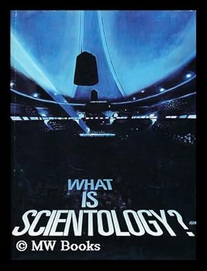 Seller image for What is Scientology? : Based on the Works of L. Ron Hubbard / [Compiled by Staff of the Church of Scientology of California ; Edited by the LRH Personal Secretary Office ; Color Photography by L. Ron Hubbard] for sale by MW Books