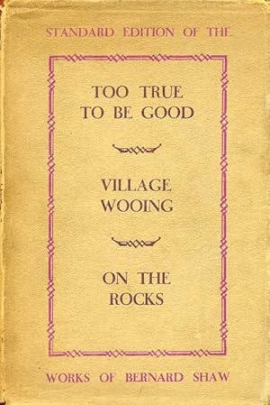 Standard Edition : Too True to be Good, Village Wooing & On the Rocks : Three Plays