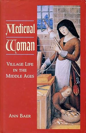 Medieval Woman : Village Life in the Middle Ages