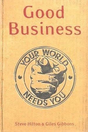 Imagen del vendedor de GOOD BUSINESS : Your World Needs You a la venta por Grandmahawk's Eyrie