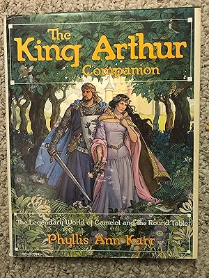 The King Arthur Companion: The Legendary World of Camelot and the Round Table