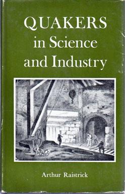 Quakers in Science and Industry: Being an Account Quaker Contributions to Science and Industry du...