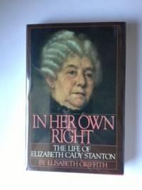 Image du vendeur pour In Her Own Right The Life Of Elizabeth Cady Stanton mis en vente par WellRead Books A.B.A.A.
