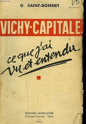 Seller image for VICHY-CAPITALE. CE QUE J'AI VU ET ENTENDU. for sale by Le-Livre