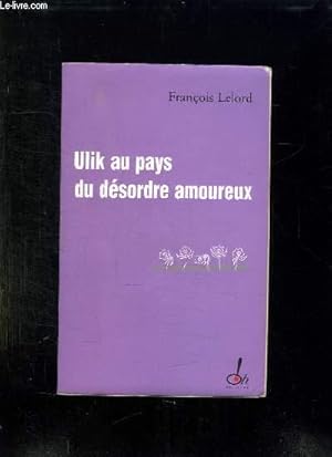 Imagen del vendedor de ULIK AU PAYS DU DESORDRE AMOUREUX. UN CONTE. a la venta por Le-Livre